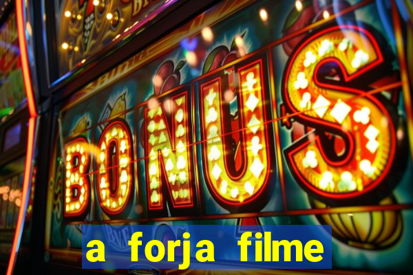 a forja filme completo dublado topflix